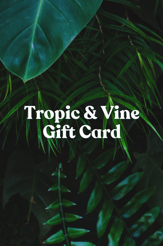 Tropic & Vine E-Gift Card